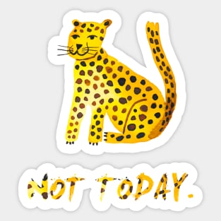 Big cat Not today Sticker